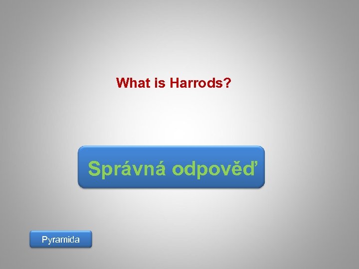 What is Harrods? Správná odpověď Pyramida 