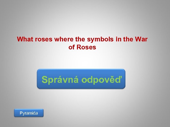 What roses where the symbols in the War of Roses Správná odpověď Pyramida 