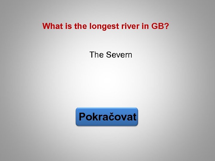 What is the longest river in GB? The Severn Pokračovat 