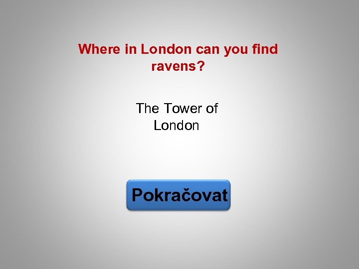 Where in London can you find ravens? The Tower of London Pokračovat 