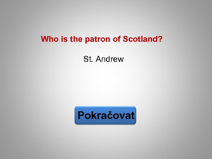 Who is the patron of Scotland? St. Andrew Pokračovat 