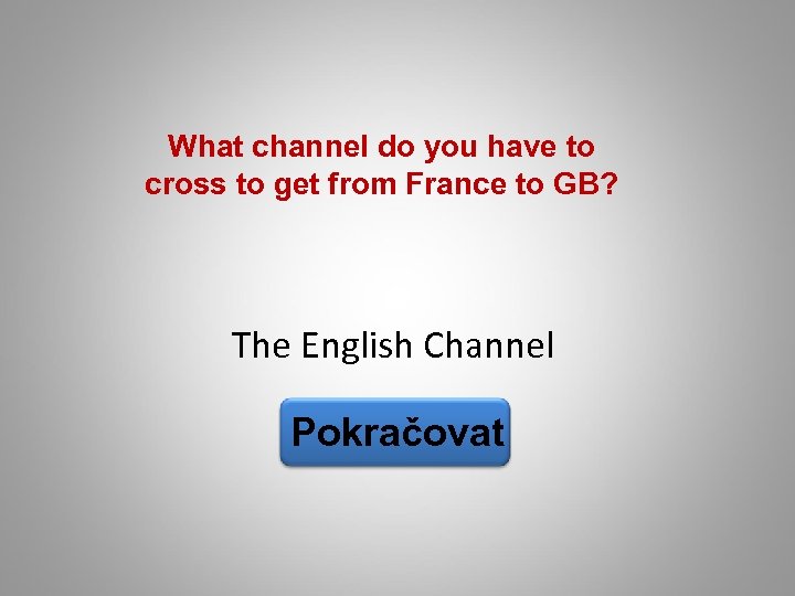 What channel do you have to cross to get from France to GB? The