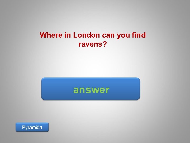 Where in London can you find ravens? answer Pyramida 