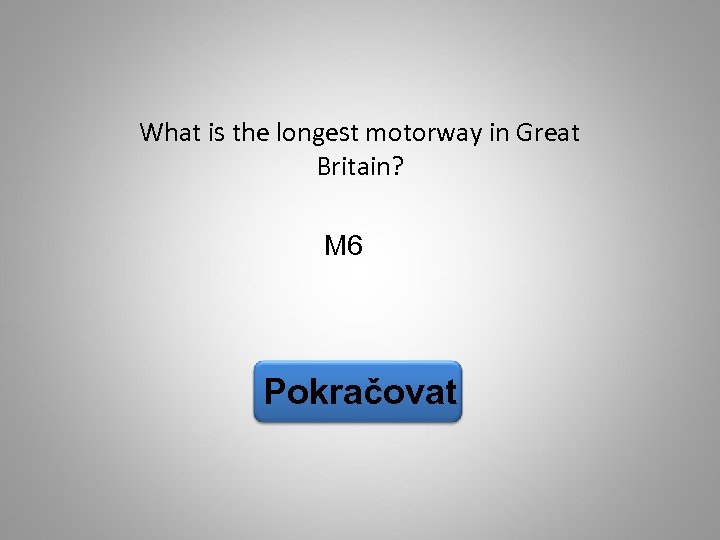 What is the longest motorway in Great Britain? M 6 Pokračovat 