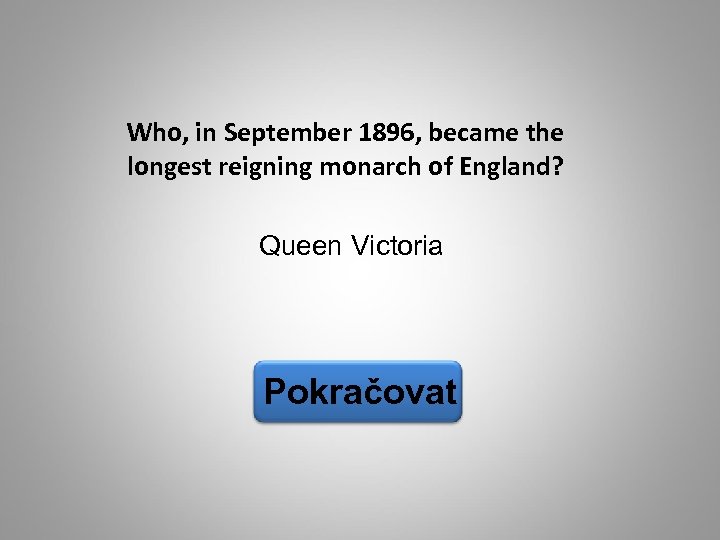 Who, in September 1896, became the longest reigning monarch of England? Queen Victoria Pokračovat