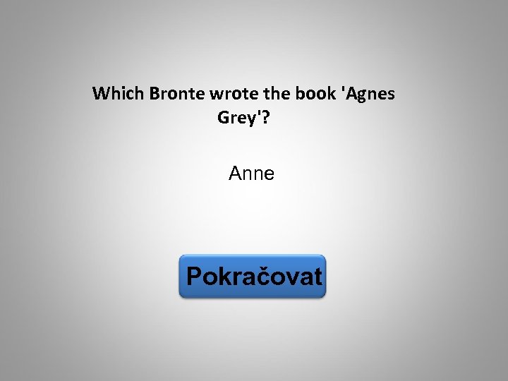 Which Bronte wrote the book 'Agnes Grey'? Anne Pokračovat 