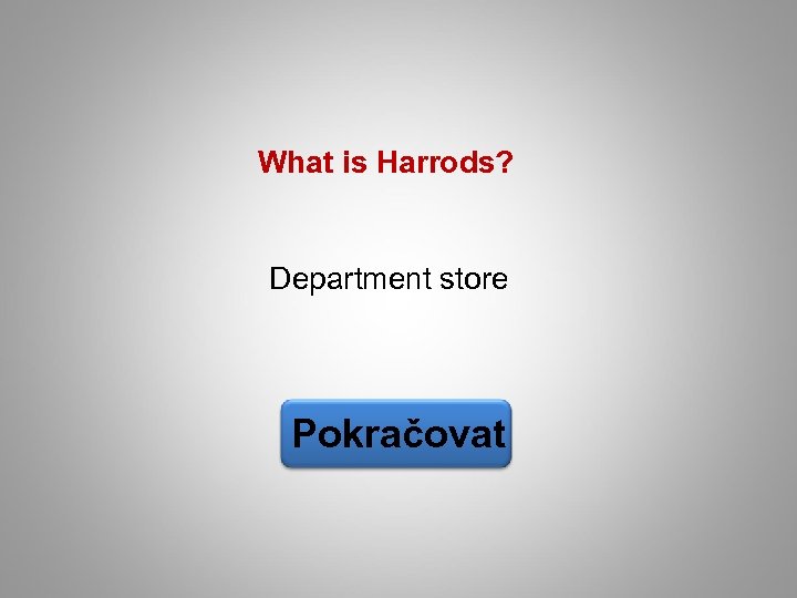 What is Harrods? Department store Pokračovat 