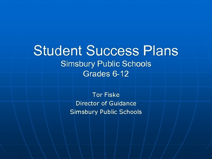 Student Success Plans Simsbury Public Schools Grades 6 -12 Tor Fiske Director of Guidance