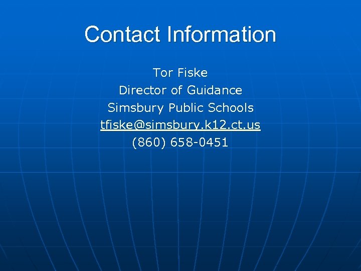 Contact Information Tor Fiske Director of Guidance Simsbury Public Schools tfiske@simsbury. k 12. ct.
