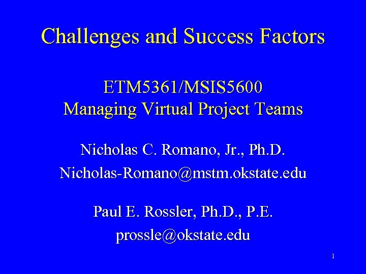 Challenges and Success Factors ETM 5361/MSIS 5600 Managing Virtual Project Teams Nicholas C. Romano,