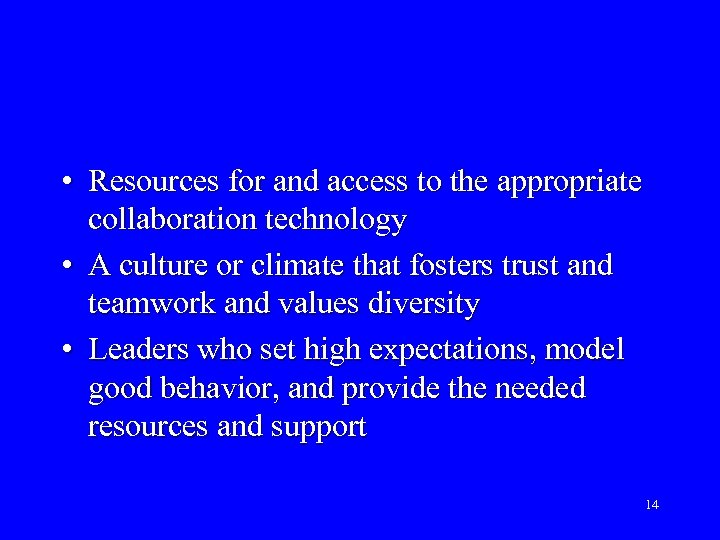  • Resources for and access to the appropriate collaboration technology • A culture