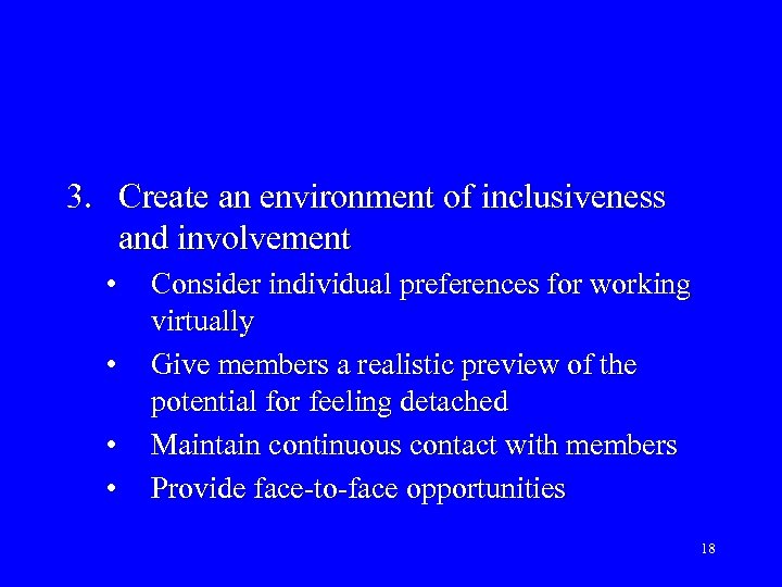 3. Create an environment of inclusiveness and involvement • • Consider individual preferences for