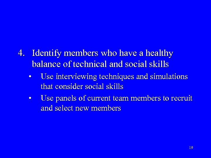 4. Identify members who have a healthy balance of technical and social skills •