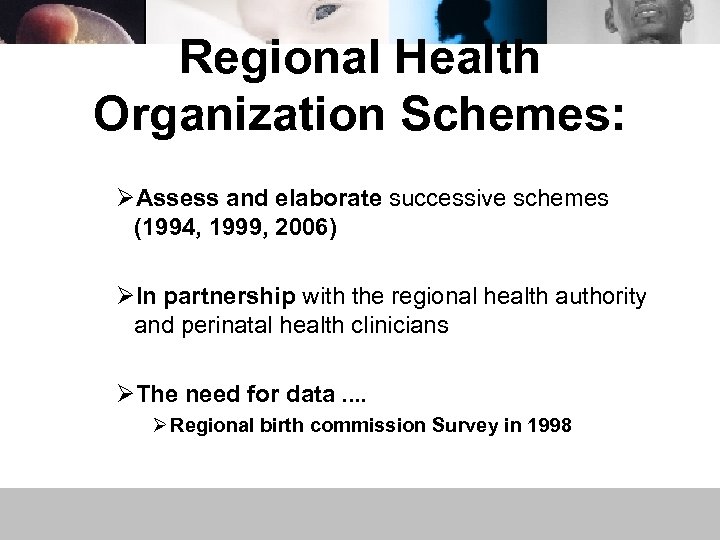 Regional Health Organization Schemes: ØAssess and elaborate successive schemes (1994, 1999, 2006) ØIn partnership