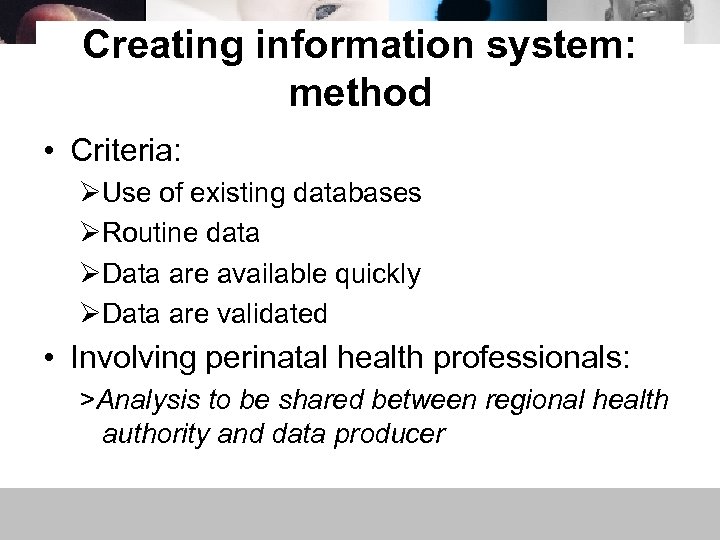 Creating information system: method • Criteria: ØUse of existing databases ØRoutine data ØData are