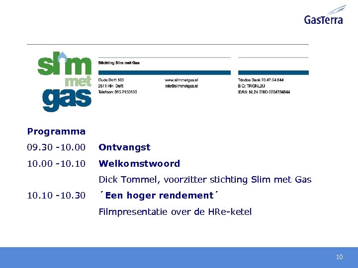 Programma 09. 30 -10. 00 Ontvangst 10. 00 -10. 10 Welkomstwoord Dick Tommel, voorzitter