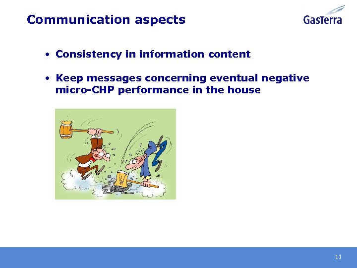 Communication aspects • Consistency in information content • Keep messages concerning eventual negative micro-CHP