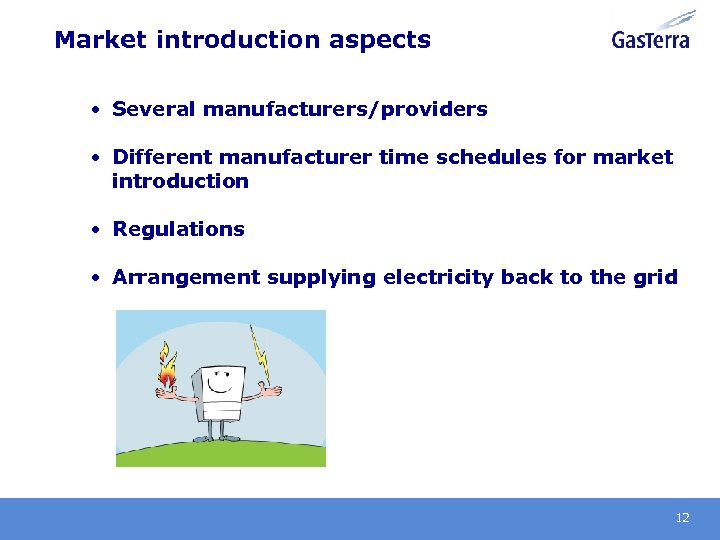 Market introduction aspects • Several manufacturers/providers • Different manufacturer time schedules for market introduction