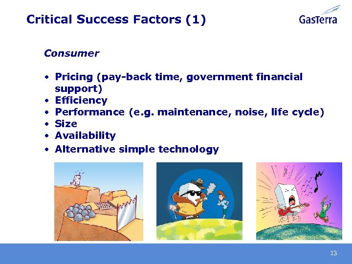 Critical Success Factors (1) Consumer • Pricing (pay-back time, government financial support) • Efficiency