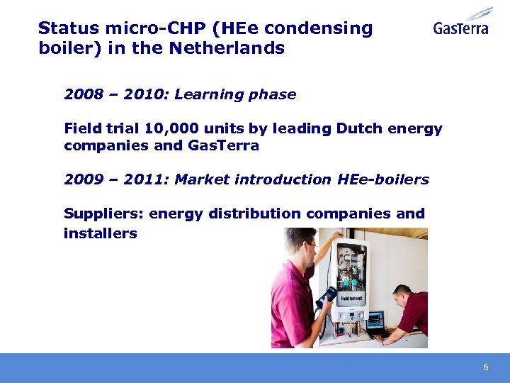 Status micro-CHP (HEe condensing boiler) in the Netherlands 2008 – 2010: Learning phase Field