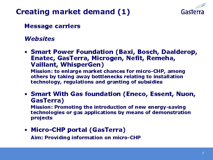 Creating market demand (1) Message carriers Websites • Smart Power Foundation (Baxi, Bosch, Daalderop,