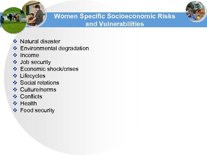 Women Specific Socioeconomic Risks and Vulnerabilities v v v Natural disaster Environmental degradation Income