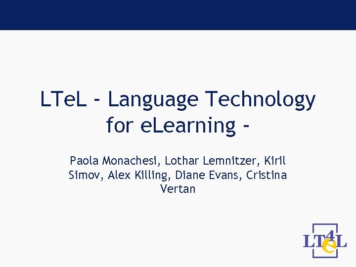 LTe. L - Language Technology for e. Learning Paola Monachesi, Lothar Lemnitzer, Kiril Simov,