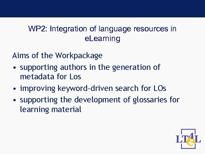 WP 2: Integration of language resources in e. Learning Aims of the Workpackage •