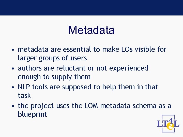 Metadata • metadata are essential to make LOs visible for larger groups of users