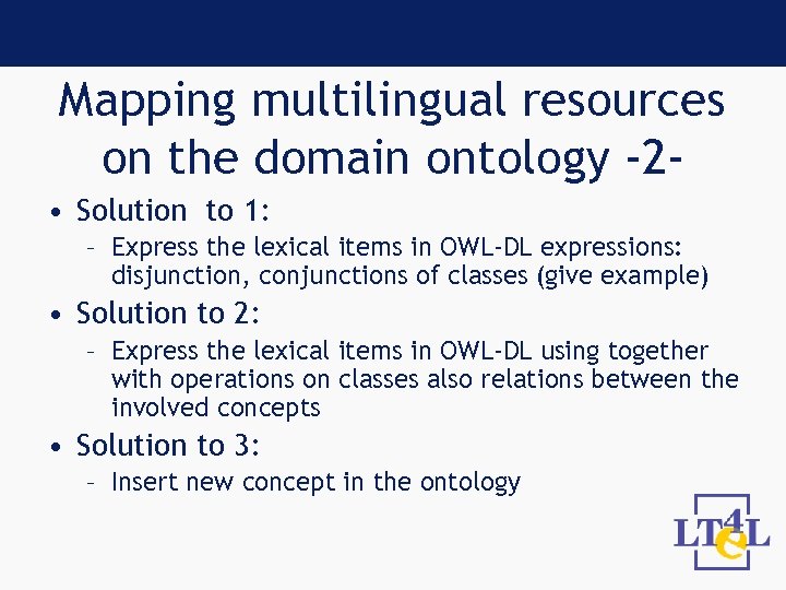 Mapping multilingual resources on the domain ontology -2 • Solution to 1: – Express