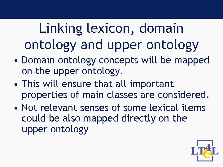 Linking lexicon, domain ontology and upper ontology • Domain ontology concepts will be mapped