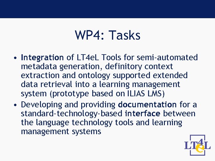 WP 4: Tasks • Integration of LT 4 e. L Tools for semi-automated metadata