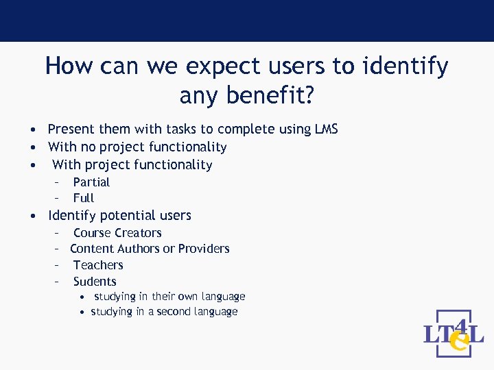 How can we expect users to identify any benefit? • Present them with tasks