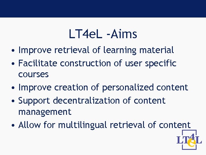 LT 4 e. L -Aims • Improve retrieval of learning material • Facilitate construction