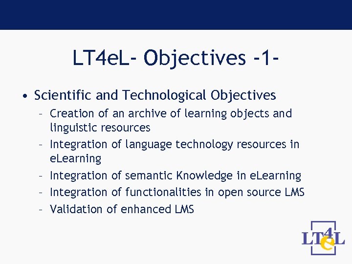 LT 4 e. L- Objectives -1 • Scientific and Technological Objectives – Creation of