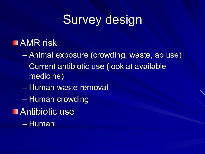 Survey design AMR risk – Animal exposure (crowding, waste, ab use) – Current antibiotic