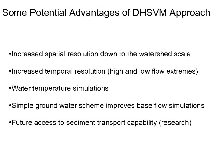 Some Potential Advantages of DHSVM Approach • Increased spatial resolution down to the watershed