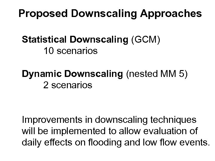 Proposed Downscaling Approaches Statistical Downscaling (GCM) 10 scenarios Dynamic Downscaling (nested MM 5) 2