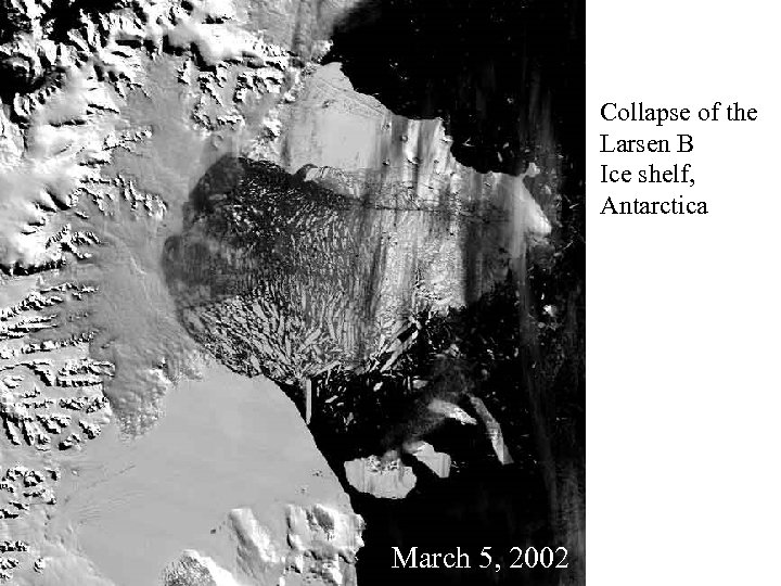 Collapse of the Larsen B Ice shelf, Antarctica March 5, 2002 