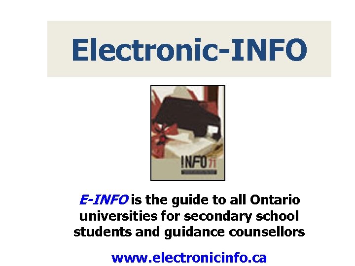 Electronic-INFO E-INFO is the guide to all Ontario universities for secondary school students and