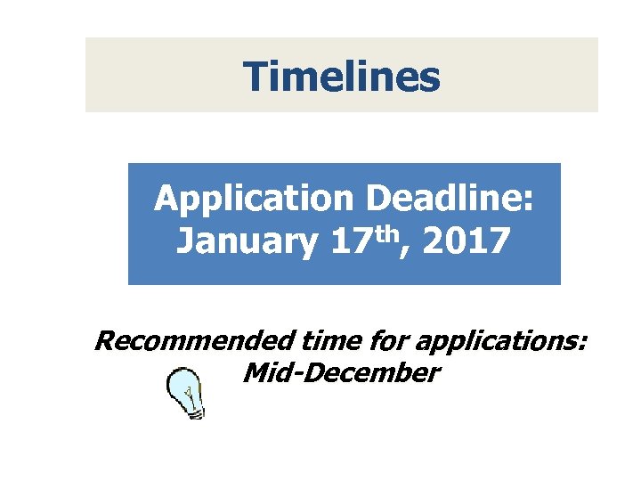 Timelines Application Deadline: January 17 th, 2017 Recommended time for applications: Mid-December 