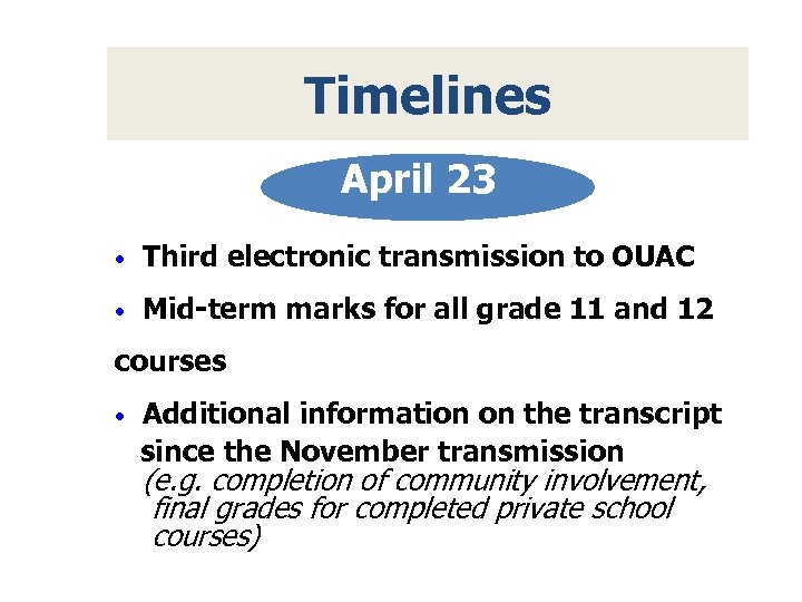 Timelines April 23 • Third electronic transmission to OUAC • Mid-term marks for all