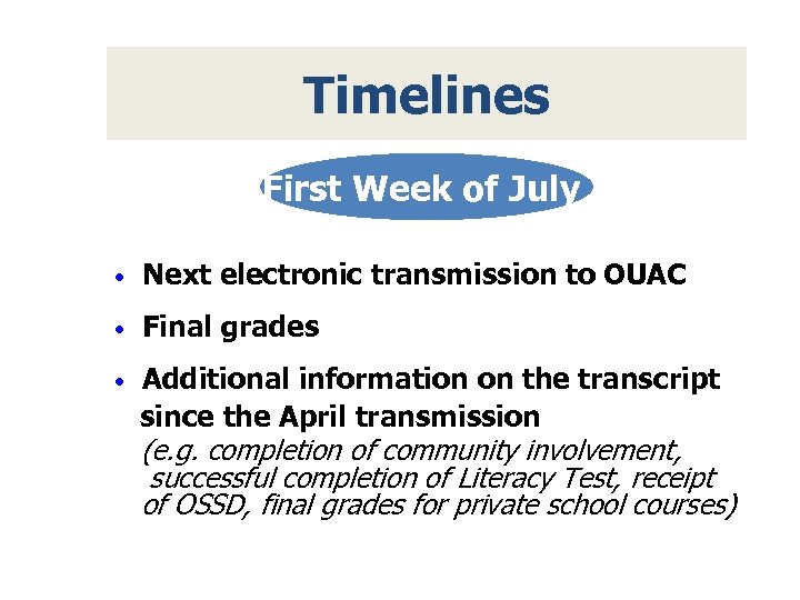 Timelines First Week of July • Next electronic transmission to OUAC • Final grades