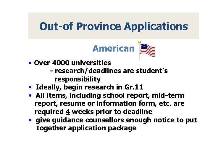 Out-of Province Applications American • Over 4000 universities - research/deadlines are student’s responsibility •