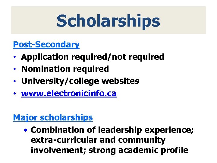 Scholarships Post-Secondary • Application required/not required • Nomination required • University/college websites • www.