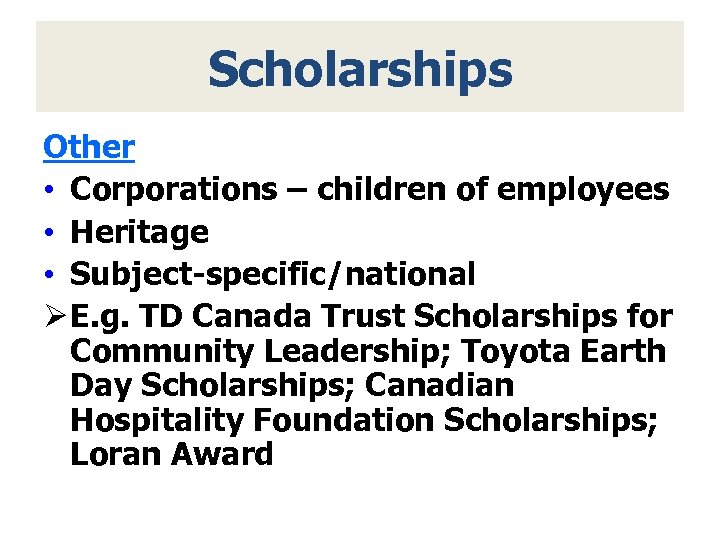 Scholarships Other • Corporations – children of employees • Heritage • Subject-specific/national Ø E.