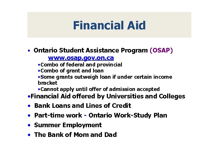 Financial Aid • Ontario Student Assistance Program (OSAP) www. osap. gov. on. ca •