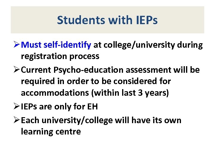 Students with IEPs Ø Must self-identify at college/university during registration process Ø Current Psycho-education