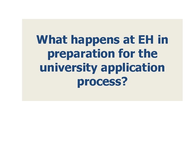 What happens at EH in preparation for the university application process? 