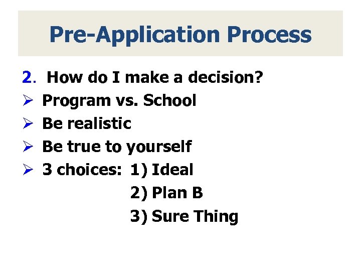 Pre-Application Process 2. Ø Ø How do I make a decision? Program vs. School